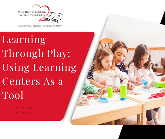 Learning Through Play: Using Learning Centers As a Tool