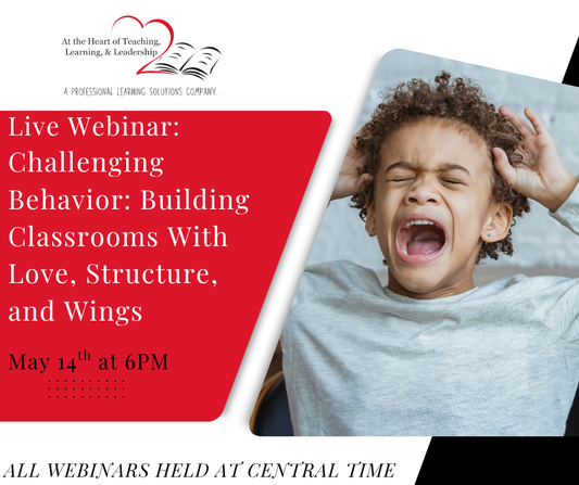 Live Webinar: Challenging Behavior: Building Classrooms with Love, Structure, and Wings