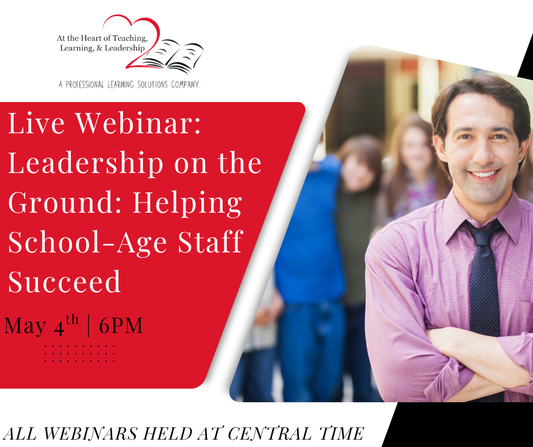Live Webinar: Leadership on the Ground: Helping School-Age Staff Succeed