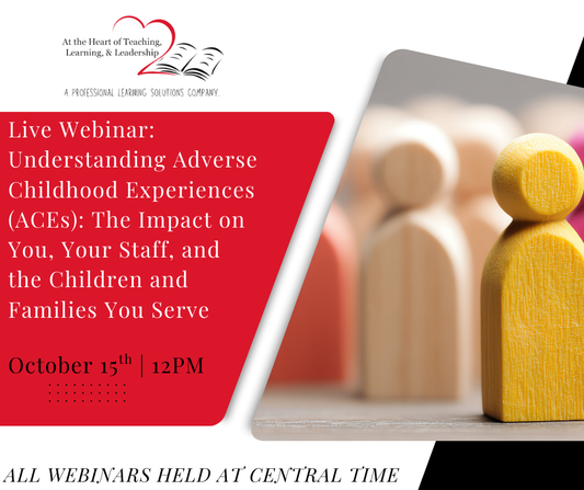 Live Webinar: Understanding Adverse Childhood Experiences (ACEs): The Impact on You, Your Staff, and the Children and Families You Serve
