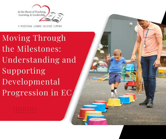 Moving Through The Milestones: Understanding and Supporting Developmental Progression in EC