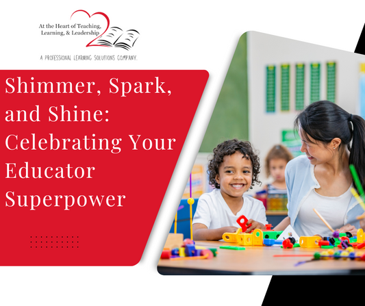 Shimmer, Spark, and Shine: Celebrating Your Educator Superpower